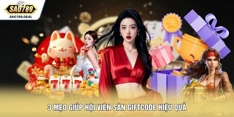 Giftcode SAO789 Mới Nhất -Cách Nhận Thưởng Nhanh 2026 3 3 mẹo giúp hội viên săn giftcode hiệu quả