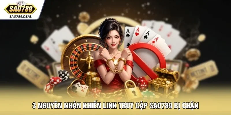 3 nguyên nhân khiến link truy cập SAO789 bị chặn