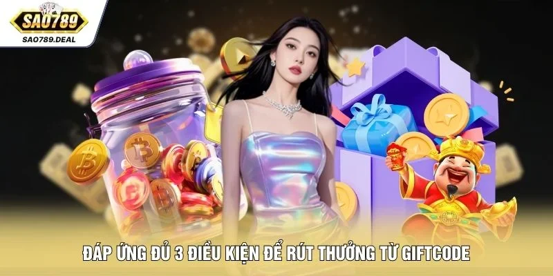 Giftcode SAO789 Mới Nhất -Cách Nhận Thưởng Nhanh 2026 2 Đáp ứng đủ 3 điều kiện để rút thưởng từ Giftcode