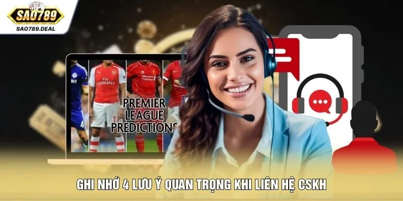 Ghi nhớ 4 lưu ý quan trọng khi liên hệ CSKH